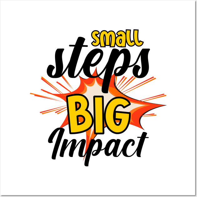 Small steps, big impact Wall Art by arafat4tdesigns